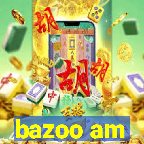 bazoo am